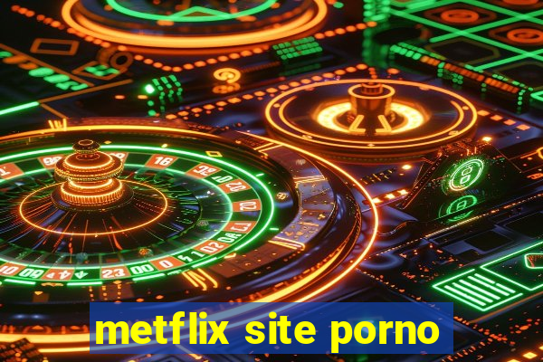 metflix site porno